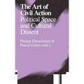 The Art of Civil Action: Political Space and Cultural Dissent