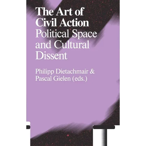The Art of Civil Action: Political Space and Cultural Dissent