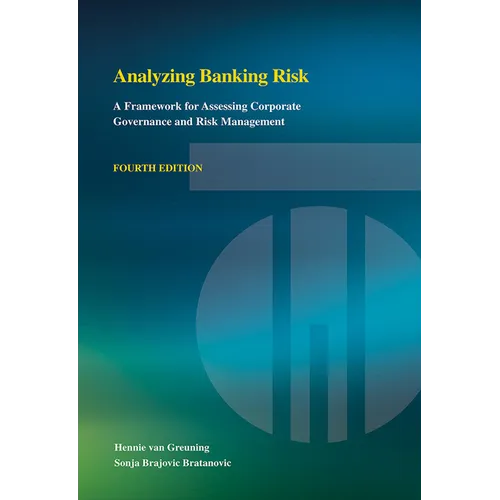 Analyzing Banking Risk (Fourth Edition): A Framework for Assessing Corporate Governance and Risk Management