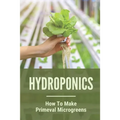 Hydroponics: How To Make Primeval Microgreens: Hydroponic System
