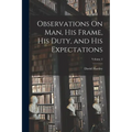 Observations On Man, His Frame, His Duty, and His Expectations; Volume 2