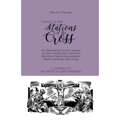 Catholic All Year Stations of the Cross: An illustrated home version of this traditional Catholic devotion, featuring prayers, Bible readings, and son