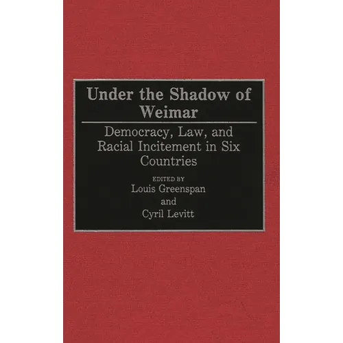 Under the Shadow of Weimar: Democracy, Law, and Racial Incitement in Six Countries