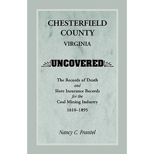 Chesterfield County, Virginia Uncovered: The Records of Death and Slave Insurance Records for the Coal Mining Industry, 1810-1895