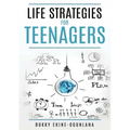Life Strategies for Teenagers: Positive Parenting Tips and Understanding Teens for Better Communication and a Happy