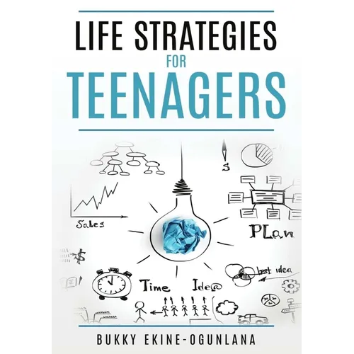 Life Strategies for Teenagers: Positive Parenting Tips and Understanding Teens for Better Communication and a Happy