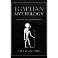 Egyptian Mythology: Tales from the Egyptian Pantheon