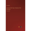 In the Fire of the Forge: A Romance of Old Nuremberg: in large print