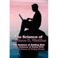 The Science of Wallace D. Wattles: The Science of Getting Rich, The Science of Being Well, The Science of Being Great