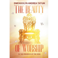 The Beauty of Worship: In The Presence of the King: 2nd Edition