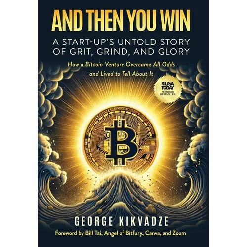 And Then You Win: A Start-Up's Untold Story of Grit, Grind, and Glory