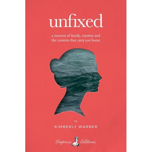Unfixed: A Memoir of Family, Mystery, and the Currents That Carry You Home