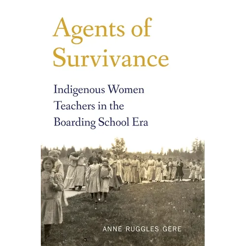 Agents of Survivance: Indigenous Women Teachers in the Boarding School Era