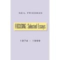 Focusing: Selected Essays: 1974-1999