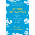 Beyond Distraction: Five Practical Ways to Focus the Mind