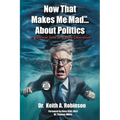 Now That Makes Me Mad...About Politics, A Satirical Take On Failed Liberalism
