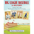 Big League Baseball - A History, Volume 1: 1871-1893: The Road to Sixty Feet Six Inches