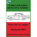 Turbo and Pablo Detective Stories From East Los Angeles During the 1980s