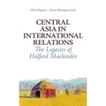 Central Asia in International Relations: The Legacies of Halford Mackinder