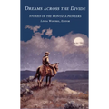 Dreams Across the Divide: Stories of the Montana Pioneers