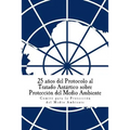 25 años del Protocolo al Tratado Antártico sobre Protección del Medio Ambiente