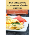 Den Enkla Guide Kookboken För Låg Protein