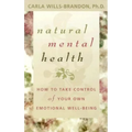 Natural Mental Health: How to Take Control of Your Own Emotional Well-Being
