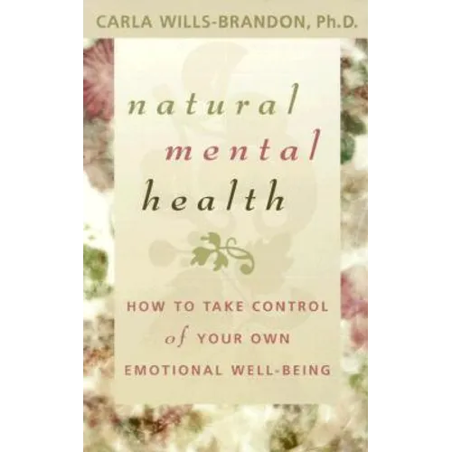 Natural Mental Health: How to Take Control of Your Own Emotional Well-Being