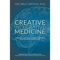 Creative Integrative Medicine: A Medical Doctor's Journey Toward a New Vision for Healthcare