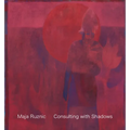 Maja Ruznic: Consulting with Shadows