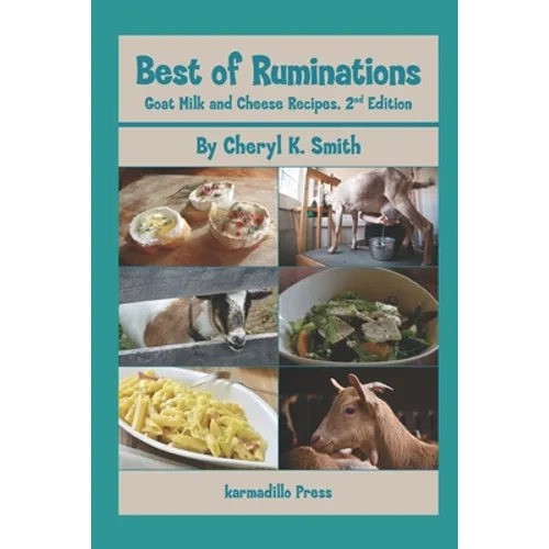Best of Ruminations Goat Milk and Cheese Recipes: 2nd Edition