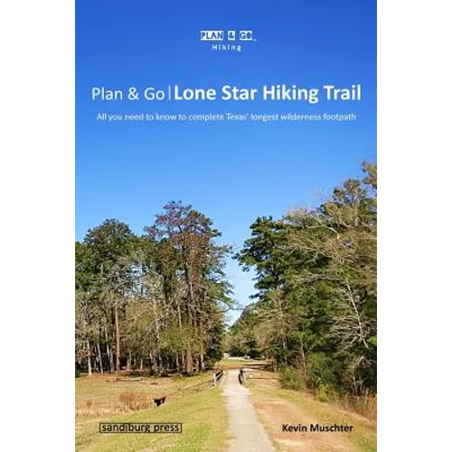 Plan & Go - Lone Star Hiking Trail: All you need to know to complete Texas' longest wilderness footpath