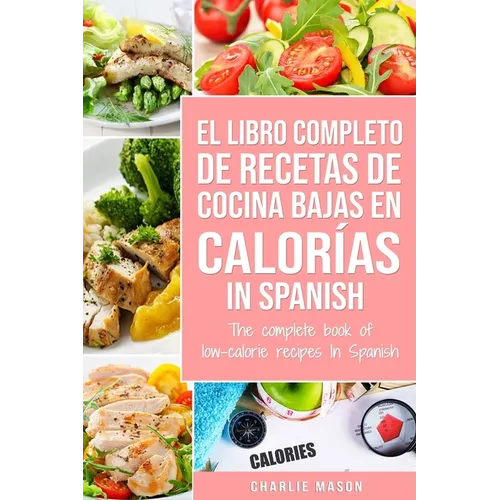 El Libro Completo De Recetas De Cocina Bajas En Calorías In Spanish/ The Complete Book of Low-Calorie Recipes In Spanish