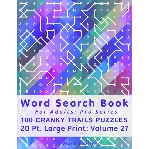 Word Search Book For Adults: Pro Series, 100 Cranky Trails Puzzles, 20 Pt. Large Print, Vol. 27