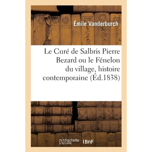 Le Curé de Salbris Pierre Bezard. Le Fénelon du village, histoire contemporaine