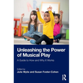 Unleashing the Power of Musical Play: A Guide to How and Why It Works