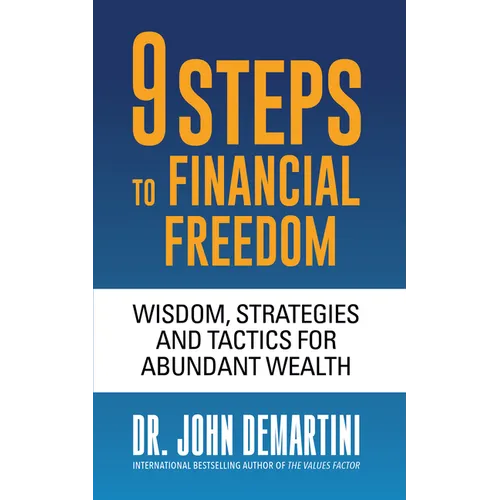 9 Steps to Financial Freedom: Wisdom, Strategies and Tactics for Abundant Wealth