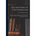 The Anatomy of the Human Ear: Illustrated by a Series of Engravings, of the Natural Size: With a Treatise on the Diseases of That Organ, the Causes