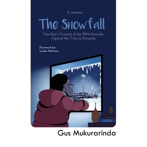 The Snowfall: One Boy's Account of the 1994 Genocide Against the Tutsi in Rwanda