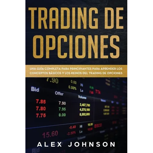 Trading de Opciones: Una Guía Completa Para Principiantes Para Aprender Los Conceptos Básicos Y Los Reinos Del Trading De Opciones