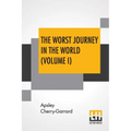 The Worst Journey In The World (Volume I): Antarctic 1910-1913