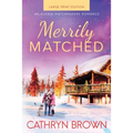 Merrily Matched: Large Print - An Alaska Matchmakers Romance Book 3.5