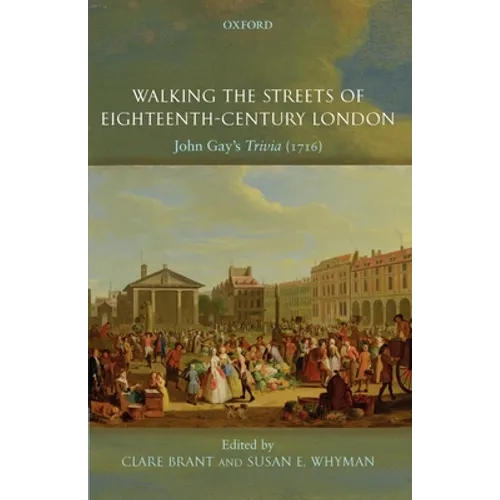 Walking the Streets of Eighteenth-Century London: John Gay's Trivia (1716)