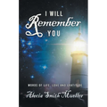 I Will Remember: Words Of Life, Love And Gratitude