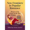 New Frontiers in Popular Romance: Essays on the Genre in the 21st Century