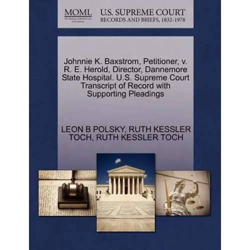Johnnie K. Baxstrom, Petitioner, V. R. E. Herold, Director, Dannemore State Hospital. U.S. Supreme Court Transcript of Record with Supporting Pleading