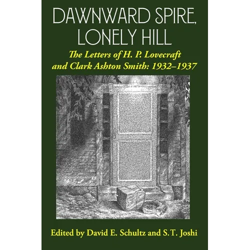 Dawnward Spire, Lonely Hill: The Letters of H. P. Lovecraft and Clark Ashton Smith: 1932-1937 (Volume 2)