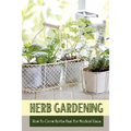 Herb Gardening: How To Grow Herbs Fast For Medical Uses: Gardening Books For Beginners