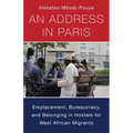 An Address in Paris: Emplacement, Bureaucracy, and Belonging in Hostels for West African Migrants