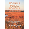 No Man's Mercy...No God's Forgiveness: Zachary Mannheim - Book 1